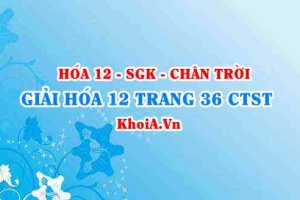 Giải Hóa 12 trang 36 Chân trời Sáng tạo